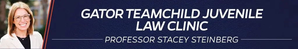 Gator TeamChild Juvenile Law Clinic - Professor Stacey Steinberg