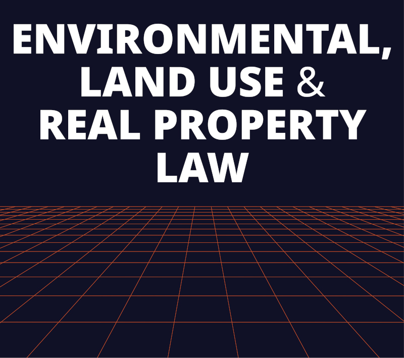 Environmental, Land Use, and Real Property Law